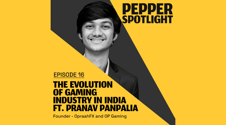 Is Gaming the Future of Content ft. Pranav Panpalia – Pepper Spotlight: Episode 16
