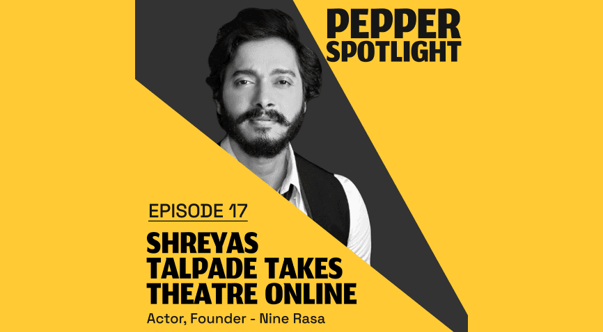 Shreyas Talpade Takes Theatre Online – Pepper Spotlight: Episode 17