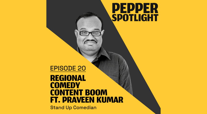 Regional Comedy Content Boom ft. Praveen Kumar – Pepper Spotlight: Episode 20