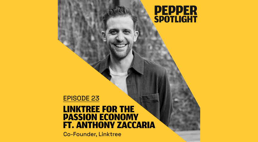 Linktree for the Passion Economy ft. Anthony Zaccaria | Pepper Spotlight Ep. 23